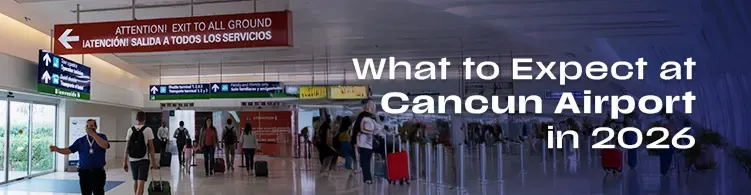 what to expect at the cancun airport