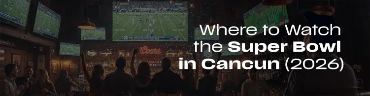 where to watch the super bowl in cancun